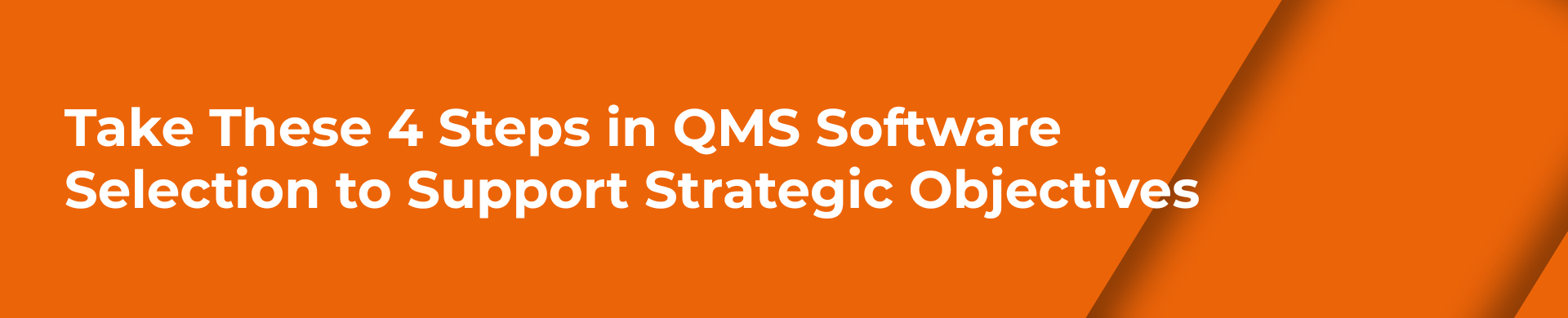 Quality Management Take These 4 Steps in QMS Software Selection to Support Strategic Objectives