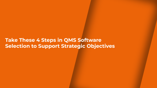 Take These 4 Steps in QMS Software Selection to Support Strategic Objectives