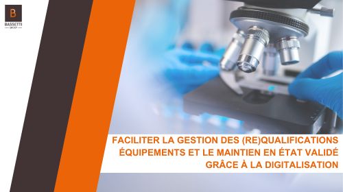Faciliter la gestion des (re) qualifications équipements et le maintien en état validé grâce à la digitalisation